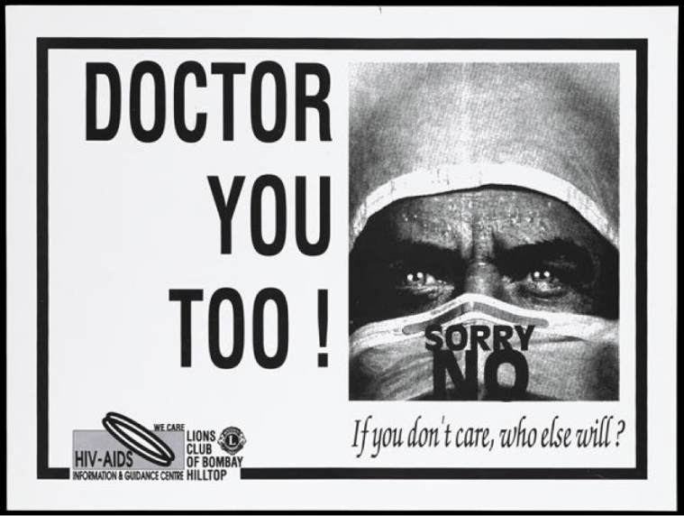 This AIDS poster by the Bombay Hilltop Lions Club (a voluntary community needs and humanitarian organization) and the HIV/AIDS Information and Guidance Centre of Bombay was probably released around 1996 if not earlier. The inset shows a doctor wearing a mask saying “Sorry no”, highlighting the issue of physicians refusing to treat AIDS patients for moral reasons or fear of infection.